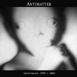 Antimatter : Unreleased 1998-2003